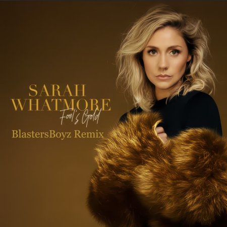 Sarah Whatmore - Fools Gold (BlastersBoyz Remix)