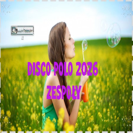 SKŁADANKA DISCO POLO ZESPOŁY 2026 NA GRILLA NAJLEPSZE PRZEBOJE 2026 VOL. 2