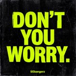 90bangerz - Don\'t You Worry