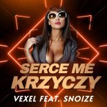 Vexel feat. Snoize - Serce Me Krzyczy (Remix)