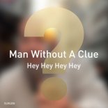 Man Without A Clue - Hey Hey Hey Hey (Original Mix)