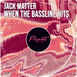 Jack Matter - When the Bassline Hits (Original Mix)