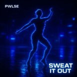 PWLSE - Sweat It Out (Original Mix)