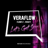 Flowfly, VERAFLOW, VERAFY - Let’s Get Sexy (Original Mix)