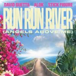 David Guetta, Alok & Stick Figure - Run Run River (Angels Above Me)