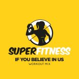 SuperFitness - If You Believe In Us (Workout Mix Edit 134 bpm)