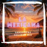 LaRoxx Project - La Mexicana (SandRocks Holiday Mix)