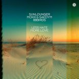 Sunlounger x Mokx x Saedym x 88birds - Less Hate More Love