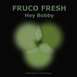 Fruco Fresh - Hey Bobby (Original Mix)