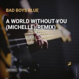 Bad Boys Blue - A World Without You (Michelle)(Remix)