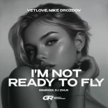 VetLove & Mike Drozdov - I'm Not Ready To Fly