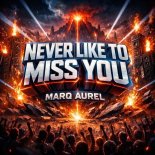 Marq Aurel - Never Like to Miss You (Original Mix)