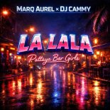 Marq Aurel x DJ Cammy and Pattaya Bar Girls - La La La