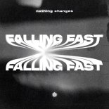 nothing changes - Falling Fast