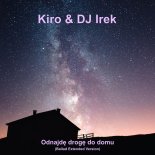 Kiro & DJ Irek - Odnajdę drogę do domu (Ballad Extended Version)