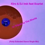 Kiro & DJ Irek feat. Scarlet - In Tribute to The Shorts (Party Extended Dance Single Mix)
