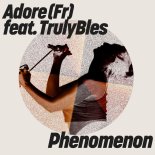 Adore (FR), Trulybles - Phenomenon (Extended Mix)