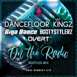 Dancefloor Kingz & Giga Dance, Bootystylerz Feat. Overt - On The Radio (Bootleg Edit)