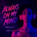 Marc Korn x Semitoo - Always On My Mind (Original Mix)