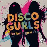 Disco Gurls - I'm Your Biggest Fan (Extended Mix)