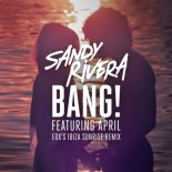 Sandy Rivera feat. April - BANG (EDX’s Ibiza Sunrise Remix)