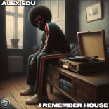 Alex Edu - I Remember House (Original Mix)