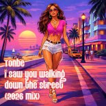 Tonbe - I Saw You Walking Down the Street (2026 Mix)