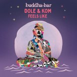 Dole & Kom, Buddha Bar - Feels Like (Original Mix)
