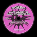 Liam Wilson & Paul Troubridge - Want Your Love (Extended Mix)