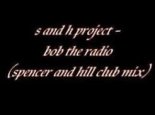 S & H Project - Bob The Radio (Spencer And Hill Club Mix)