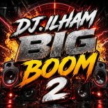 DJ.ILHAM - Big Boom 2