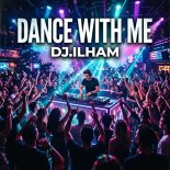 DJ.ILHAM - Dance With Me