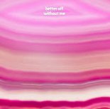 Madison XX - Better Off Without Me