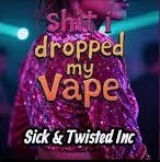 Sick and Twisted Inc - Shit I Dropped My Vape