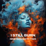 Nineteen Sixty-Two - I still burn
