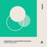 Eximinds & Alexander Komarov - Over The Moon (Extended Mix)