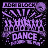 Adri Block - Dance Through the Pain (Original Mix)