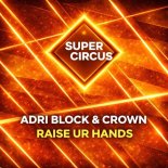 Adri Block & Crown - Raise Ur Hands (Original Mix)