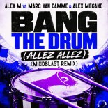 Alex M., vs Marc Van Damme & Alex Megane - Bang the Drum (Allez Allez) [Mindblast Remix]