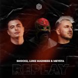 Shockz, Luke Madness & MEYSTA feat. Joegarratt - Replay