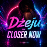Dżeju - Closer Now (Original Mix)