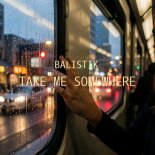 Balistik - Take Me Somewhere (Original Mix)