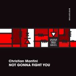 Christian Mantini - Not Gonna Fight You (Original Mix)