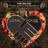 Tom Leeland - Let's Live for the Moment (Original Mix)