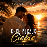 Conrado - Chcę poczuć Ciebie (Radio Edit)