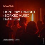 Savage - Don't Cry Tonight (Borkez Music Bootleg)