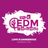 Hard EDM Workout - Love Is Dangerous (Workout Mix 140 bpm)