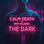 Calm Death x PartyAllWeek - The Dark