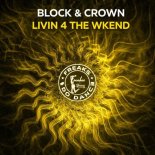 Block & Crown - Livin 4 the Wkend (Original Mix)