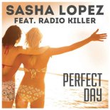 Sasha Lopez feat. Radio Killer - Perfect Day (Max Mile Remix)